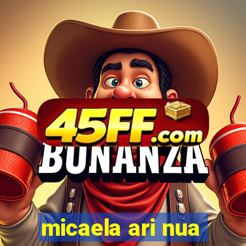 micaela ari nua